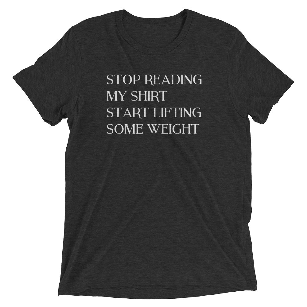 Stop Reading Tri-blend Gym Shirt